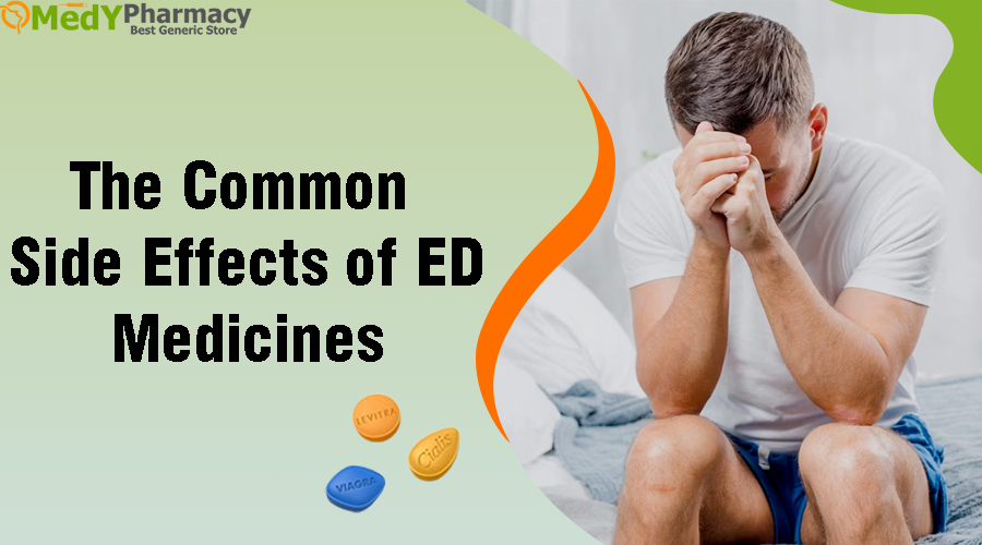 The Common Side Effects of ED Medicines