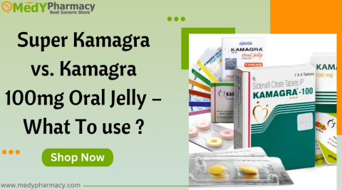 Super Kamagra vs. Kamagra 100mg Oral Jelly – What to use?