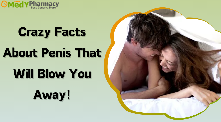 Crazy Facts about Penis that will Blow You Away!