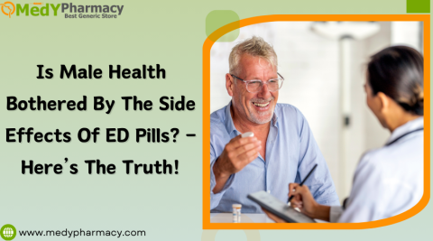 Is Male Health Bothered by the Side Effects of ED Pills? – Here’s the Truth!