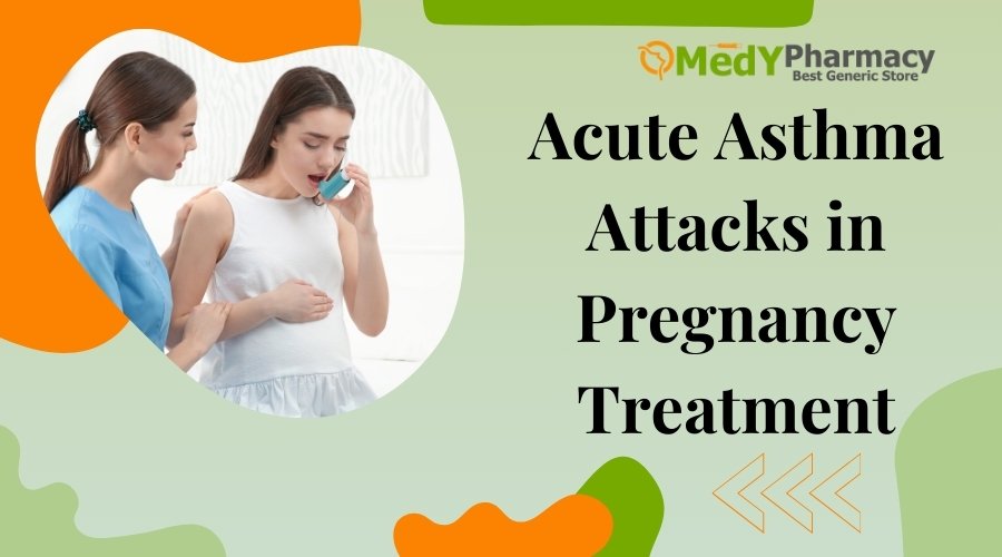 Acute Asthma Attacks in Pregnancy Treatment