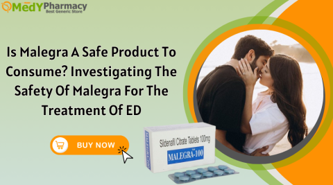 Is Malegra a safe product to consume? Investigating the safety of Malegra for the treatment of ED