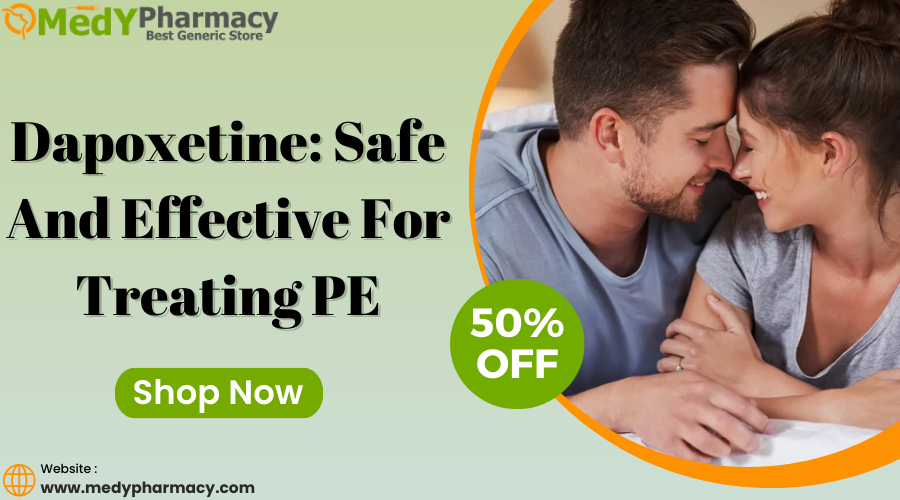 Dapoxetine: Safe and Effective for Treating PE