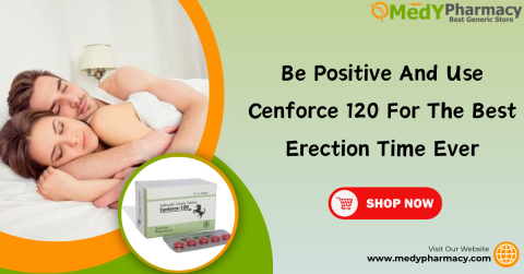 Be Positive and Use Cenforce 120 for the Best Erection Time Ever