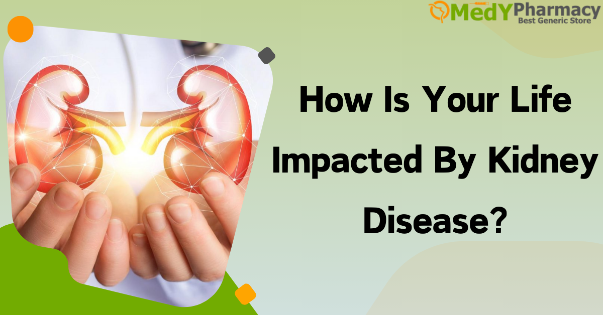 How is your life impacted by kidney disease?