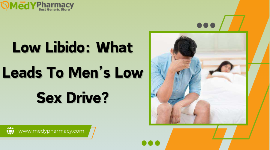 Low Libido: What Leads to Men's Low Sex Drive?