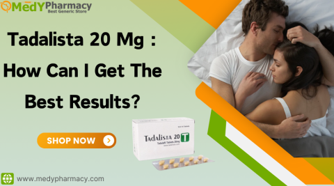 Tadalista 20 mg: How Can I Get The Best Results?