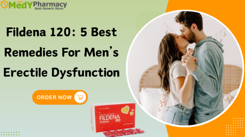 Fildena 120: 5 Best Remedies for Men’s Erectile Dysfunction