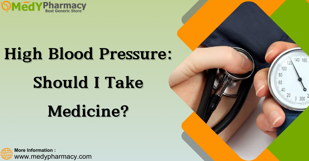 High Blood Pressure: Should I Take Medicine?