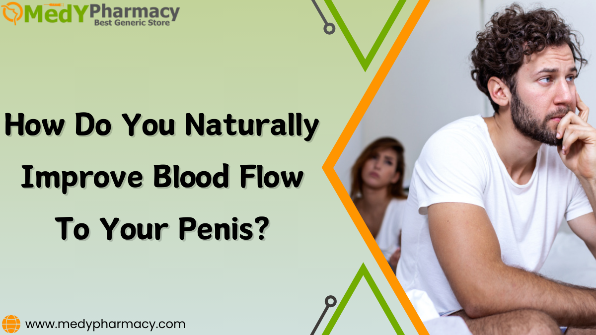 How do you naturally improve blood flow to your penis?