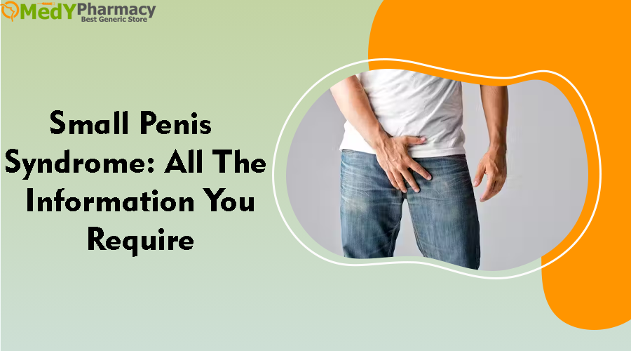 Small penis syndrome : All the information you require
