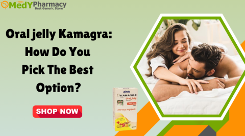 Oral jelly Kamagra How Do You Pick the Best Option