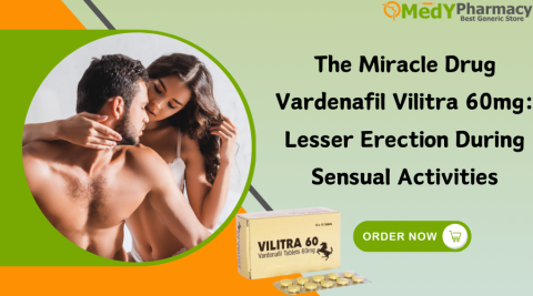 The Miracle Drug Vardenafil Vilitra 60mg Lesser Erection during Sensual Activities