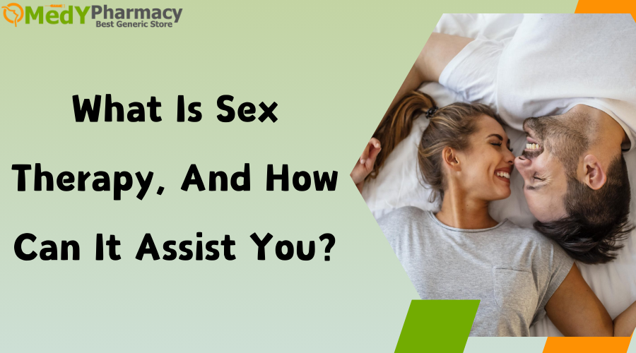 What is sex therapy, and how can it assist you?