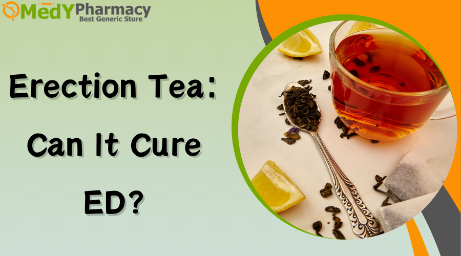 Erection Tea: Can it Cure ED?
