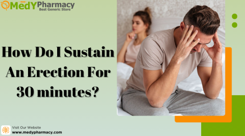 How do I Sustain an Erection for 30 minutes?