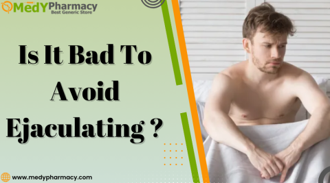 Is it bad to Avoid Ejaculating?