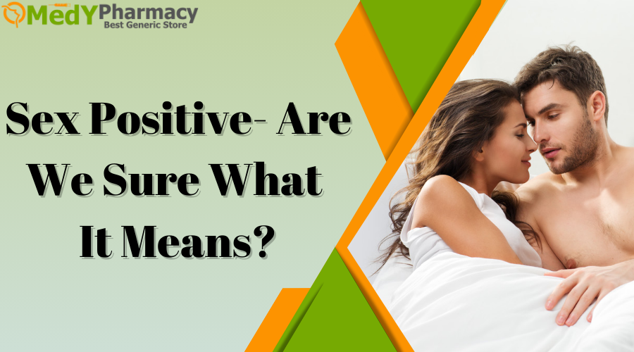 Sex Positive- Are We Sure What It Means?