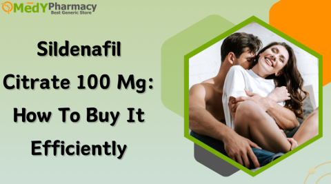 Sildenafil Citrate 100mg: How to Buy It Effectively