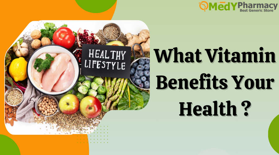 What Vitamin Benefits Your Health?