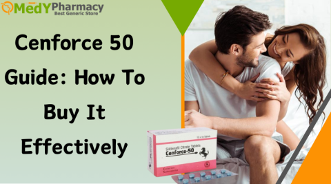 Cenforce 50 Guide: How to buy it effectively