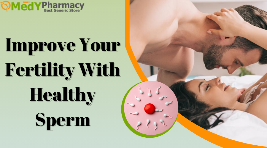 Improve Your Fertility with Healthy Sperm