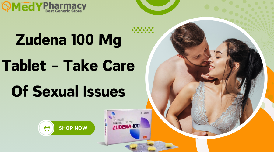 Zudena 100 mg tablet - Take Care of Sexual Issues