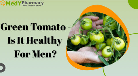 Green Tomato - Is It Healthy For Men