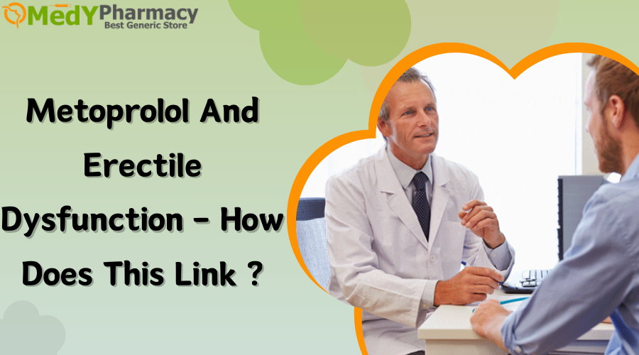 Metoprolol and Erectile Dysfunction - How Does This Link?