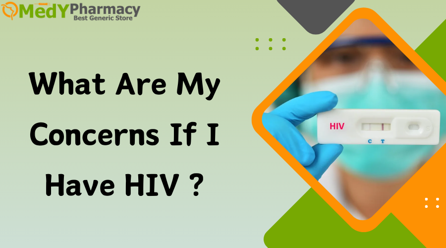 What Are My Concerns If I Have HIV?