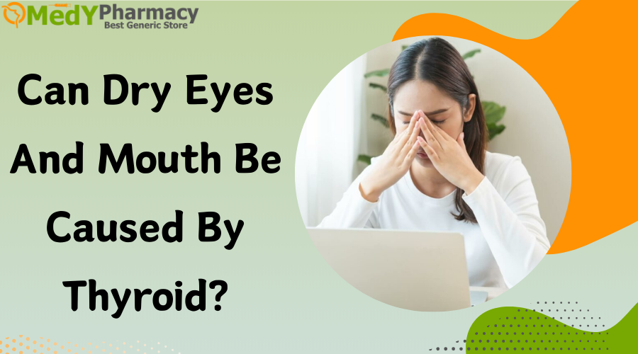 Can Dry Eyes And Mouth Be Caused By Thyroid?