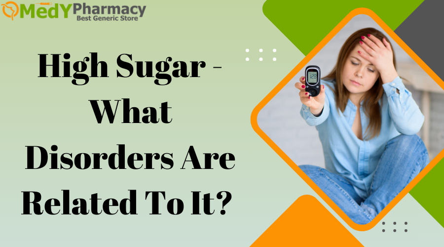 High Sugar - What Disorders Are Related To It