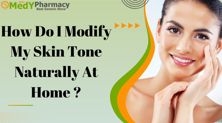 How Do I Modify My Skin Tone Naturally At Home?