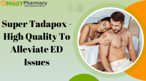 Super Tadapox - High Quality to Alleviate ED Issues
