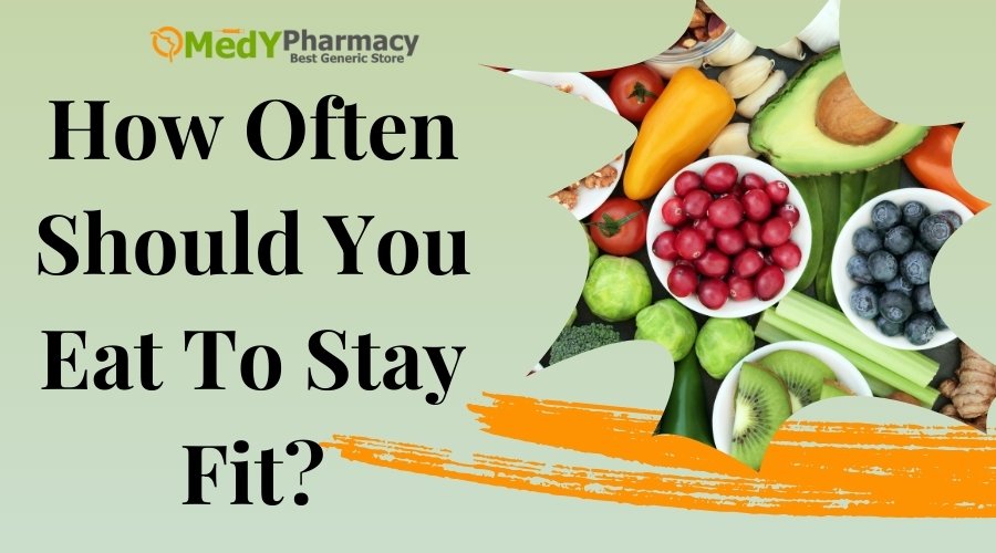 How Often Should You Eat To Stay Fit?