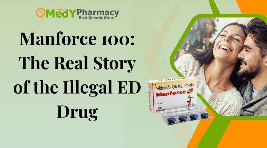 Manforce 100: The Real Story of the Illegal ED Drug