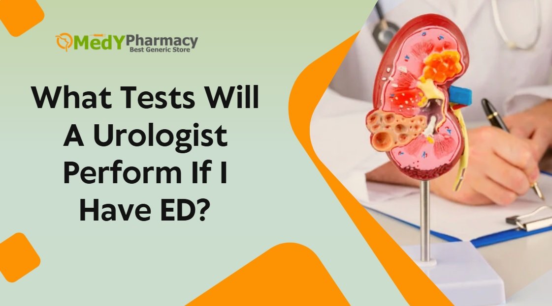 What Tests Will A Urologist Perform If I Have ED?