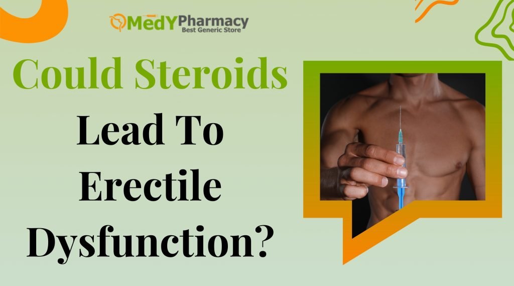Could Steroids Lead To Erectile Dysfunction