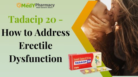 Tadacip 20 Mg- Your Erectile Dysfunction Solution