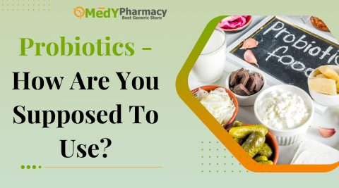 Probiotics - How Are You Supposed To Use?