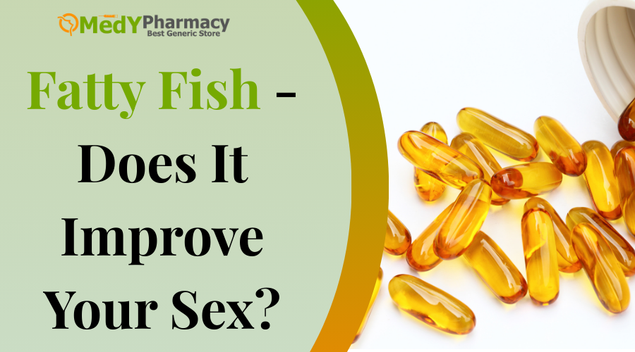 Fatty Fish – Does It Improve Your Sex?