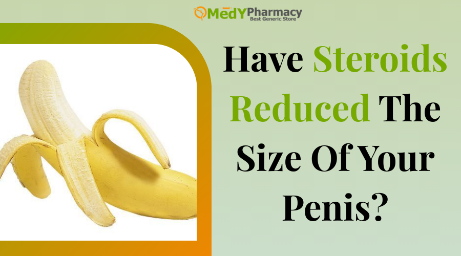 Have Steroids Reduced The Size Of Your Penis?