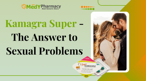 Kamagra Super - The Answer to Sexual Problems