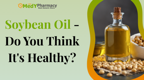 Soybean Oil - Do You Think It's Healthy?