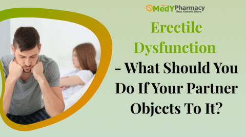 Erectile Dysfunction - What Should You Do If Your Partner Objects To It?