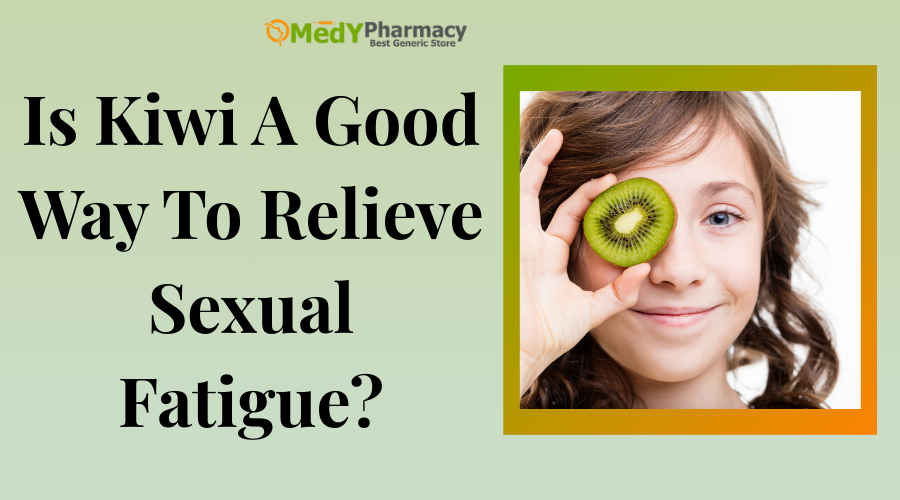 Is Kiwi A Good Way To Relieve Sexual Fatigue?